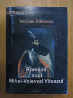 Nicolae Balcescu - Romanii supt Mihai-Voievod Viteazul