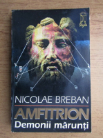 Nicolae Breban - Amfitrion, volumul 1. Demonii marunti