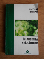 Nicolae Breban - In absenta stapanilor