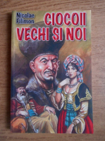 Nicolae Filimon - Ciocoii vechi si noi