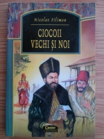 Nicolae Filimon - Ciocoii vechi si noi