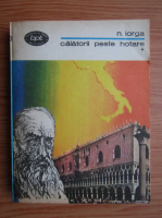 Nicolae Iorga - Calatorii peste hotare (volumul 1)