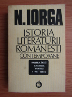 Nicolae Iorga - Istoria literaturii romanesti contemporane (volumul 1)