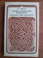 Nicolae Iorga - Istoria literaturii romanesti. Introducere sintetica