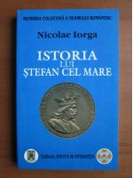 Nicolae Iorga - Istoria lui Stefan Cel Mare