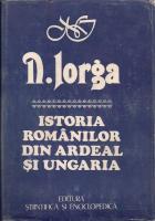 Nicolae Iorga - Istoria romanilor din Ardeal si Ungaria