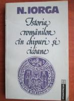 Nicolae Iorga - Istoria romanilor in chipuri si icoane