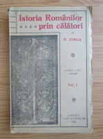 Nicolae Iorga - Istoria romanilor prin calatori (volumul 1, 1928)