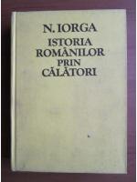 Nicolae Iorga - Istoria romanilor prin calatori