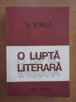 Nicolae Iorga - O lupta literara (volumul 2)
