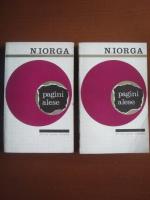 Nicolae Iorga - Pagini alese (2 volume)