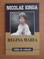 Nicolae Iorga - Regina Maria