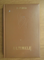 Nicolae Iorga - Ultimele