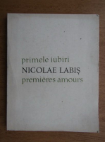 Nicolae Labis - Primele iubiri (editie bilingva)