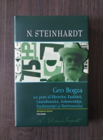 Nicolae Steinhardt - Geo Bogza. Un poet al Efectelor, Exaltarii, Grandiosului, Solemnitatii, Exuberantei si Patetismului