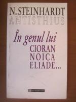Nicolae Steinhardt - In genul lui Cioran, Noica, Eliade...
