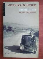 Nicolas Bouvier - Rostul lumii. Jurnalul unei calatorii