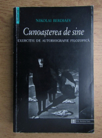 Nikolai Berdiaev - Cunoasterea de sine. Exercitiu de autobiografie filozofica