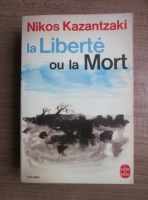 Nikos Kazantzaki - La Liberte ou la Mort