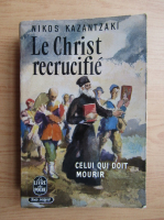 Nikos Kazantzakis - Le Christ recrucifie