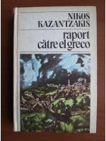 Nikos Kazantzakis - Raport catre El Greco