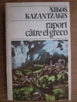 Nikos Kazantzakis - Raport catre El Greco