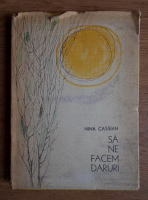 Nina Cassian - Sa ne facem daruri