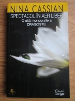 Nina Cassian - Spectacol in aer liber. O alta monografie a dragostei