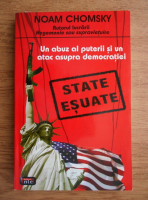 Noam Chomsky - State esuate. Un abuz al puterii si un atac asupra democratiei