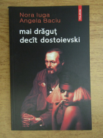 Nora Iuga, Angela Baciu - Mai dragut decat Dostoievski