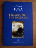 Nora Iuga - Berlinul meu e un monolog