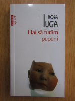 Nora Iuga - Hai sa furam pepeni