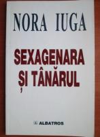 Nora Iuga - Sexagenara si tanarul