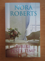 Nora Roberts - Iubire peste timp