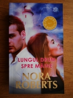 Nora Roberts - Lungul drum spre maine