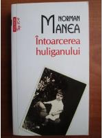 Norman Manea - Intoarcerea huliganului (Top 10+)