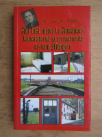 Nyiszli Miklos - Am fost medic la Auschwitz. Morti fara morminte. Laboratorul si crematoriile doctorului Mengele