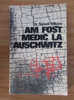 Nyiszli Miklos - Am fost medic la Auschwitz