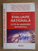 O. Badescu, M. Cimpoesu, Gheorghe Craciun - Pregatirea examenului de evaluare nationala 2014 in 25 de saptamani. Matematica