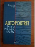 Octavian Paler - Autoportret intr-o oglinda sparta