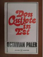 Octavian Paler - Don Quijote in Est