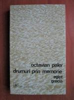 Octavian Paler - Drumuri prin memorie. Egipt, Grecia