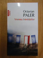 Octavian Paler - Vremea intrebarilor