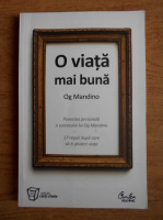 Og Mandino - O viata mai buna. Povestea personala a succesului