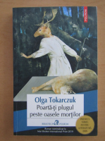 Olga Tokarczuk - Poarta-ti plugul peste oasele mortilor