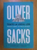 Oliver Sacks - Toate la locul lor. Primele iubiri, ultimele povesti