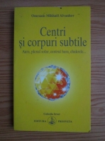 Omraam Mikhael Aivanhov - Centri si corpuri subtile