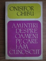 Onisifor Ghibu - Amintiri despre oameni pe care i-am cunoscut