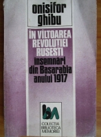 Onisifor Ghibu - In valtoarea revolutiei rusesti. Insemnari din Basarabia anului 1917