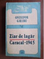 Onisifor Ghibu - Ziar de lagar. Caracal 1945